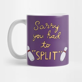 Sorry You had to Split Mug